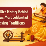 The Rich History Behind India's Most Celebrated Weaving Traditions
