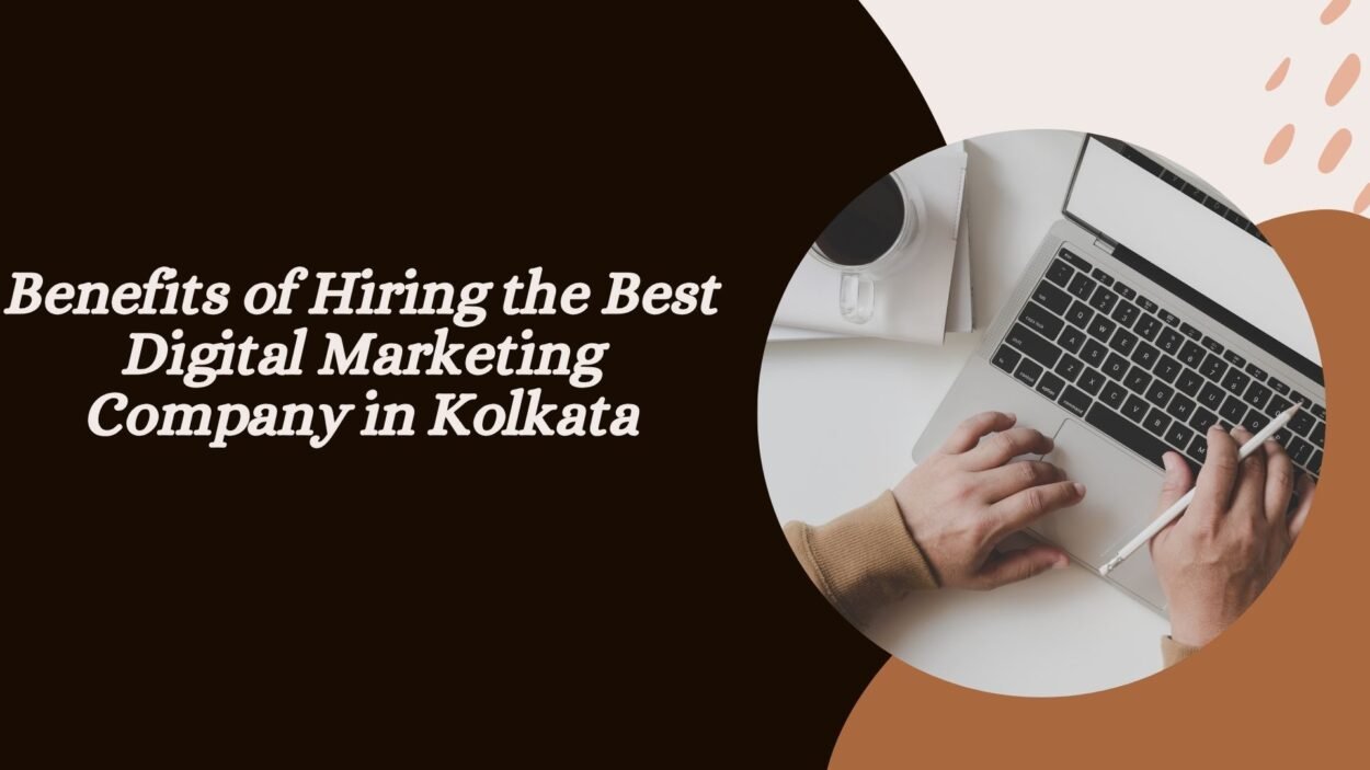 Benefits of Hiring the Best Digital Marketing Company in Kolkata