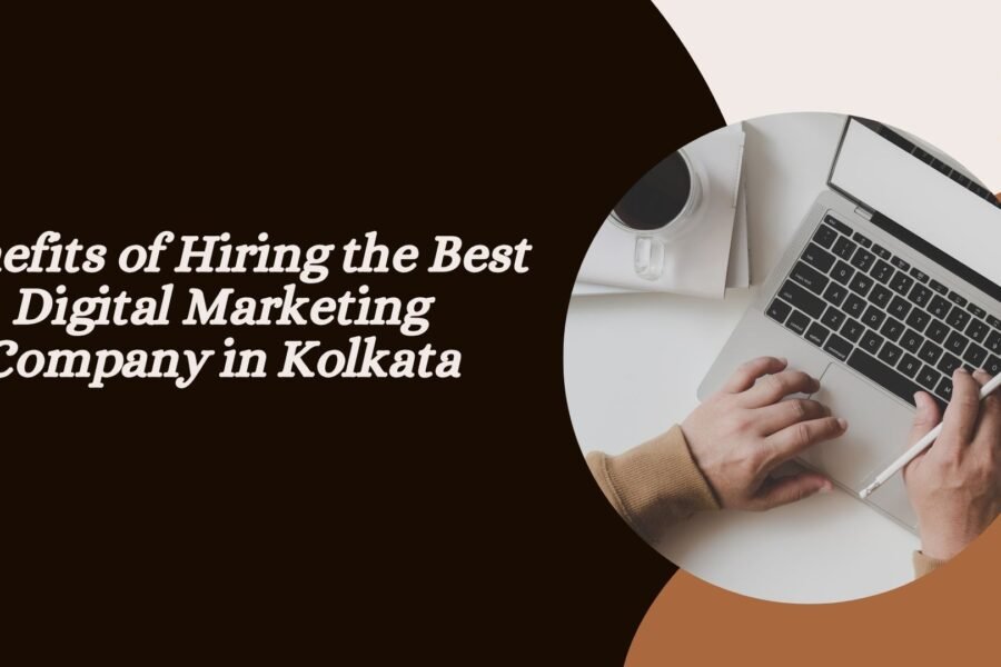 Benefits of Hiring the Best Digital Marketing Company in Kolkata