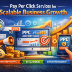 Pay Per Click Services for Scalable Business Growth