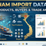 Vietnam Import Data 2025: Top Products, Buyers & Trade Analysis