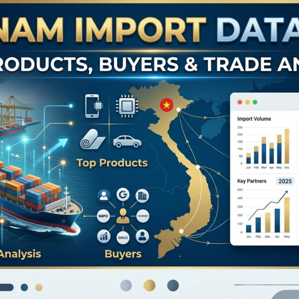 Vietnam Import Data 2025: Top Products, Buyers & Trade Analysis
