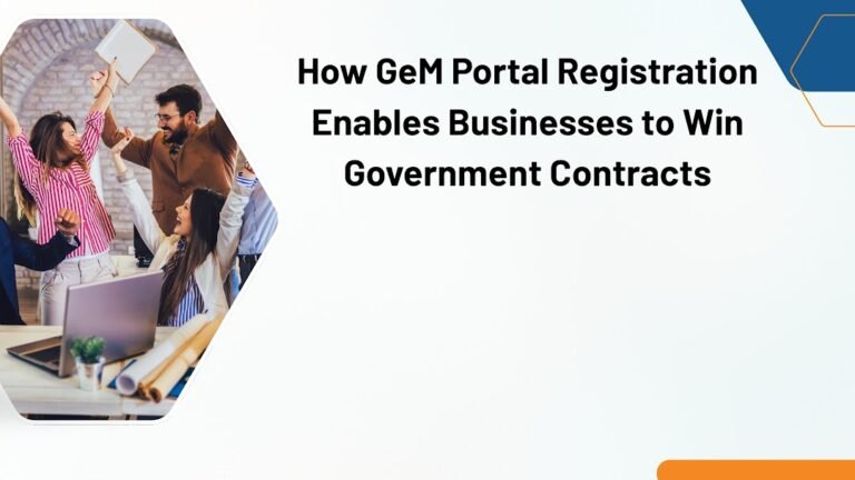 How GeM Portal Registration Enables Businesses to Win Government Contracts