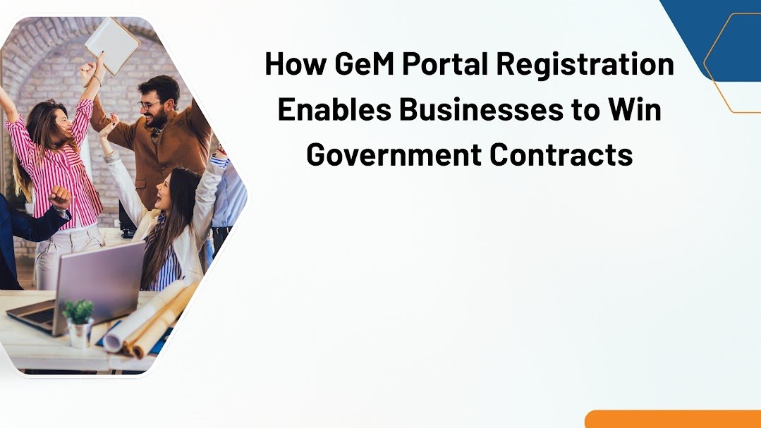 How GeM Portal Registration Enables Businesses to Win Government Contracts