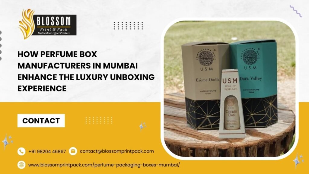 How Perfume Box Manufacturers in Mumbai Enhance the Luxury Unboxing Experience