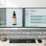 How a Professional Image Editing Service Saves Brands 20 Hours a Week