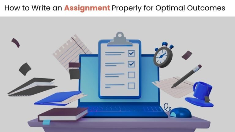 How to Write an Assignment Properly for Optimal Outcomes