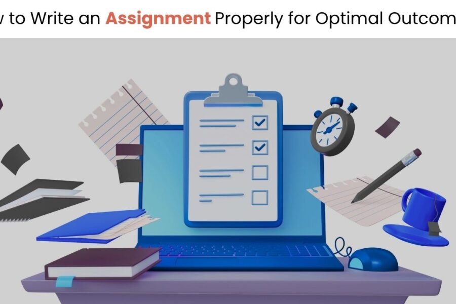 How to Write an Assignment Properly for Optimal Outcomes