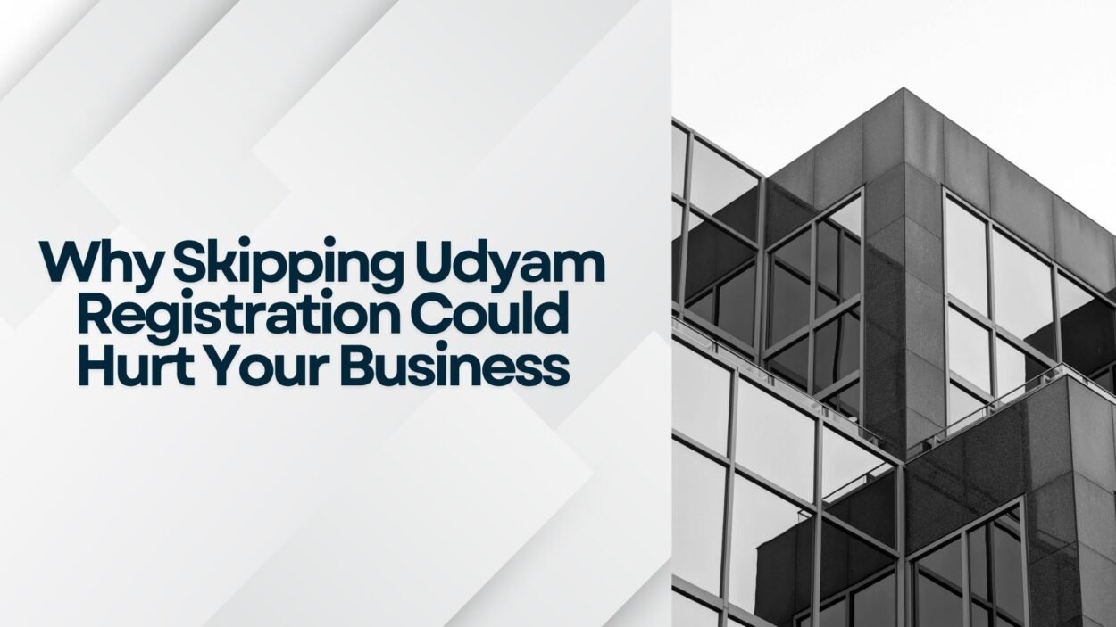 Why Skipping Udyam Registration Could Hurt Your Business