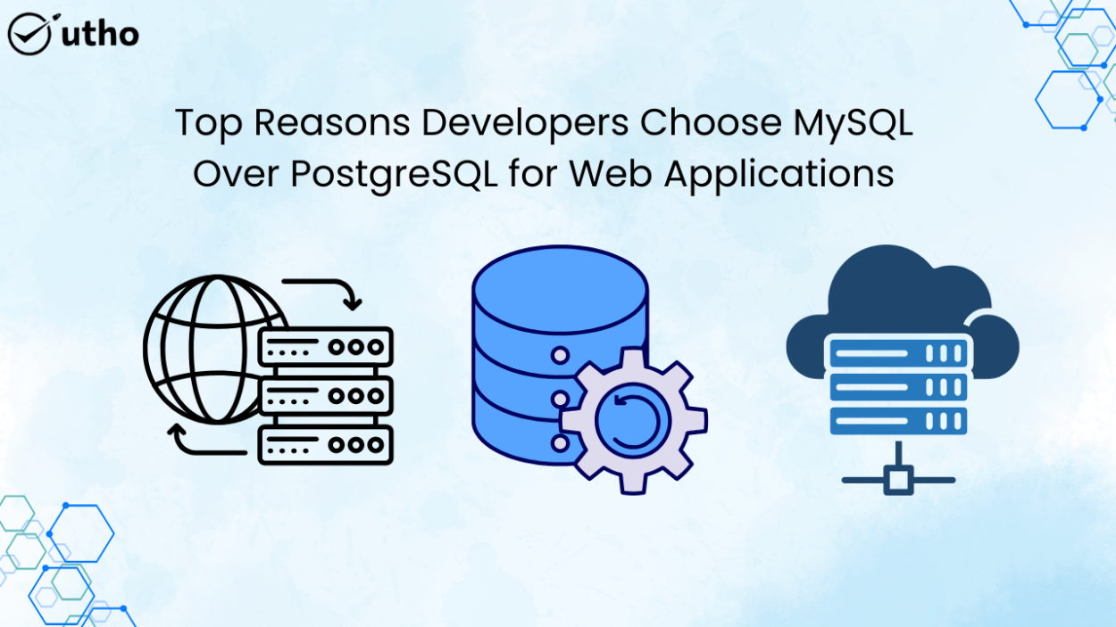 Top Reasons Developers Choose MySQL Over PostgreSQL for Web Applications