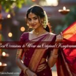 Best Occasions to Wear an Original Kanjivaram Saree
