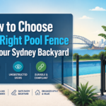 How to Choose the Right Pool Fence for Your Sydney Backyard