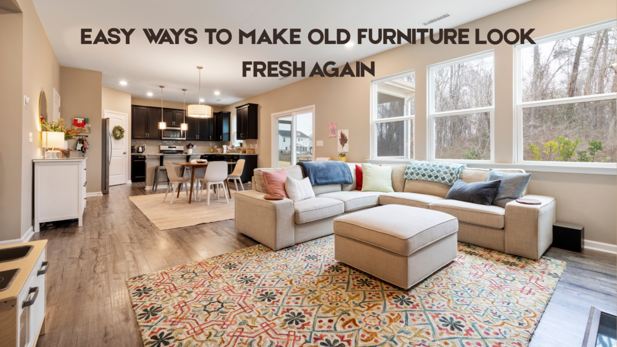 Easy Ways to Make Old Furniture Look Fresh Again