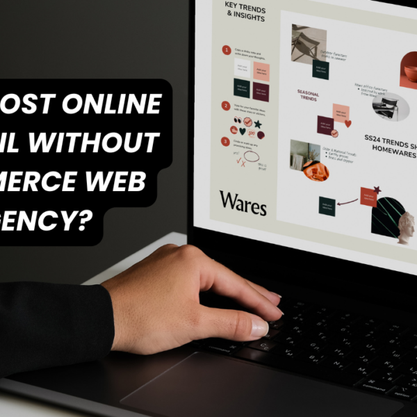 Why Do Most Online Stores Fail Without an Ecommerce Web Design Agency?