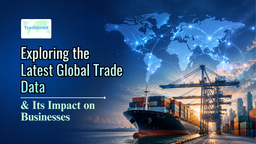 Exploring the Latest Global Trade Data & Its Impact on Businesses